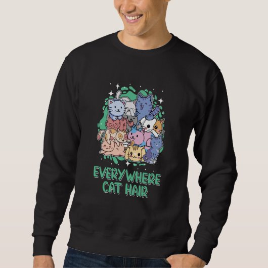Everywhere Cat Hair Cat Kitten Humor Cat Mom Sweatshirt (Vorderseite)