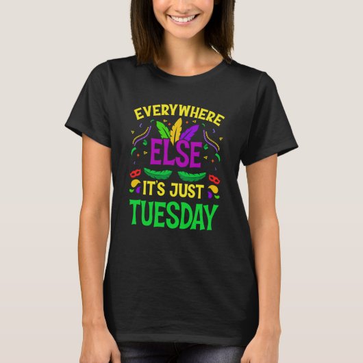 Everywhere Else It's Just Tuesday Mardi Gras T-Shirt (Vorderseite)