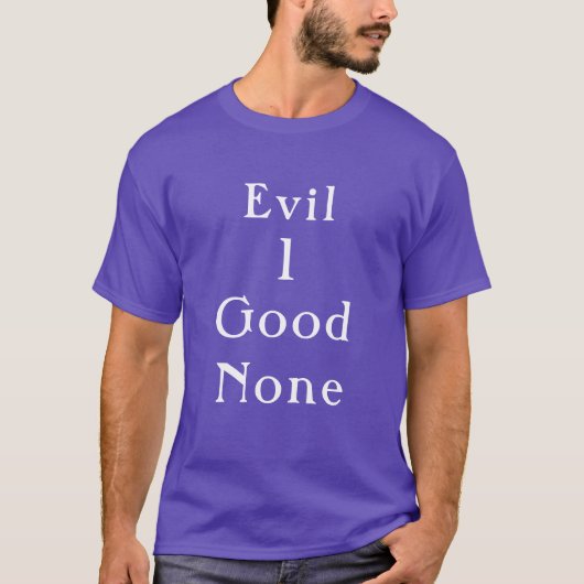 Evil 1 Good None | Clean Serif Quote Tee (Vorderseite)