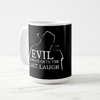 Evil Always Gets The Last Laugh Kaffeetasse
