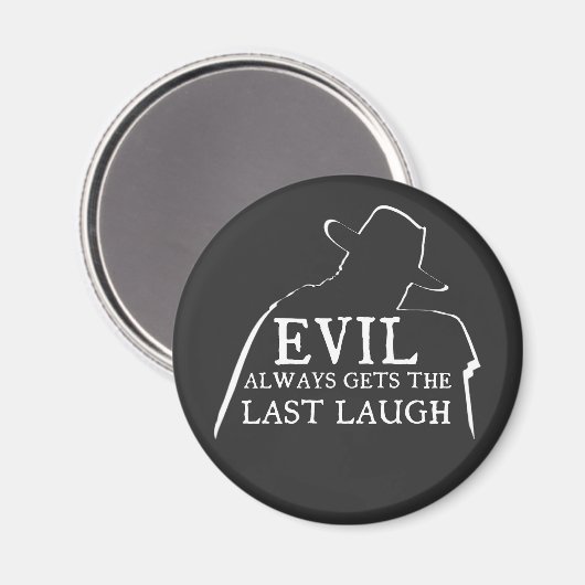 Evil Always Gets The Last Laugh Magnet (Vorderseite/Rückseite)
