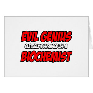 Evil Genius.. Biochemiker