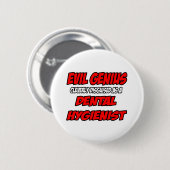 Evil Genius... Zahnarzthygienist Button (Vorne & Hinten)