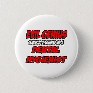 Evil Genius... Zahnarzthygienist Button