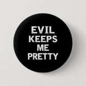 Evil Keeps Me Pretty Funny Humor Quote Woman Button (Vorderseite)