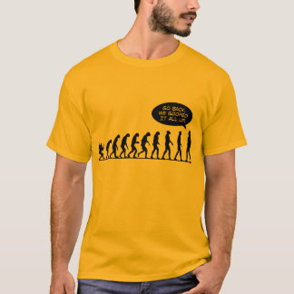 Evolution - gehen Sie zurück! Wir vermasselten sie T-Shirt