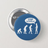 Evolution - stoppen Sie, mir zu folgen! Button (Vorne & Hinten)