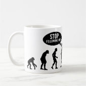 Evolution - stoppen Sie, mir zu folgen! Kaffeetasse (Links)