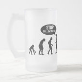 Evolution - stoppen Sie, mir zu folgen! Mattglas Bierglas (Links)