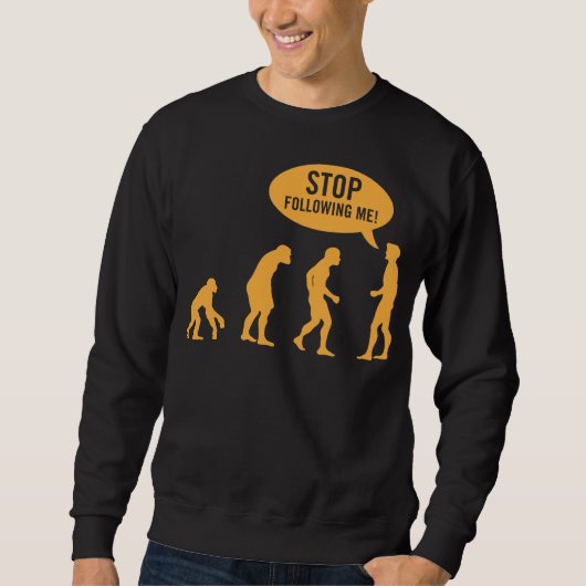 Evolution - stoppen Sie, mir zu folgen! Sweatshirt (Vorderseite)
