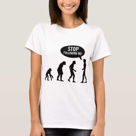 Evolution - stoppen Sie, mir zu folgen! T-Shirt (Vorderseite)