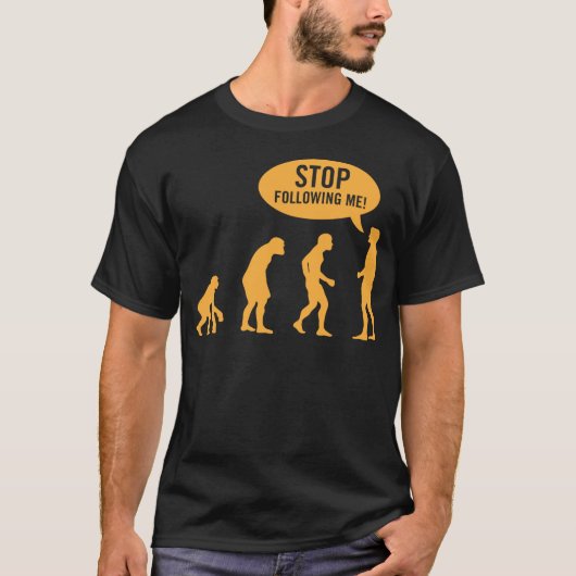 Evolution - stoppen Sie, mir zu folgen! T-Shirt (Vorderseite)