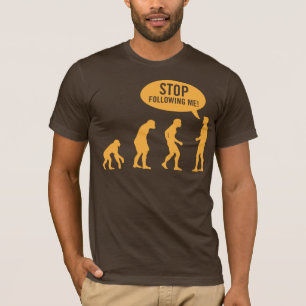 Evolution - stoppen Sie, mir zu folgen! T-Shirt