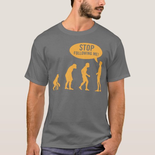 Evolution - stoppen Sie, mir zu folgen! T-Shirt (Vorderseite)