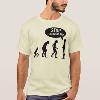 Evolution - stoppen Sie, mir zu folgen! T-Shirt