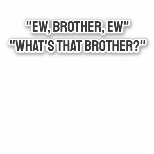 Ew, Brother, Ew Brother, Ugh Meme TikTok Zitat Aufkleber (Vorderseite)