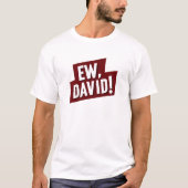 Ew, David! Funny Quote T-Shirt for Fans of David (Vorderseite)