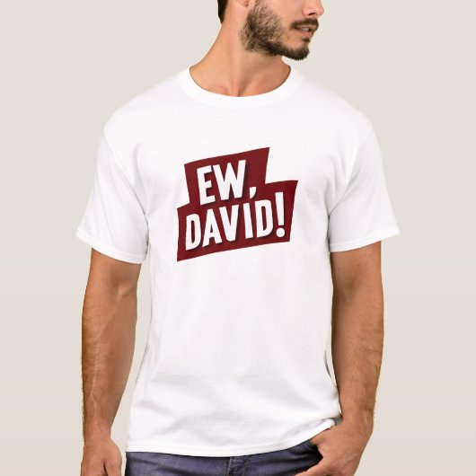 Ew, David! Funny Quote T-Shirt for Fans of David (Vorderseite)