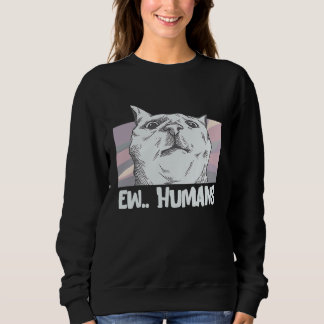 Ew Humans Cat Mum Cat Holder Sweatshirt