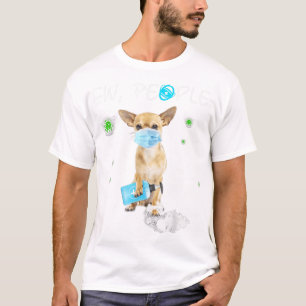 Ew Leute Chihuahua Hund tragen eine Gesichtsmaske  T-Shirt