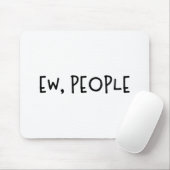 Ew, Leute Funny Spaß Introvertierte Mousepad (Mit Mouse)