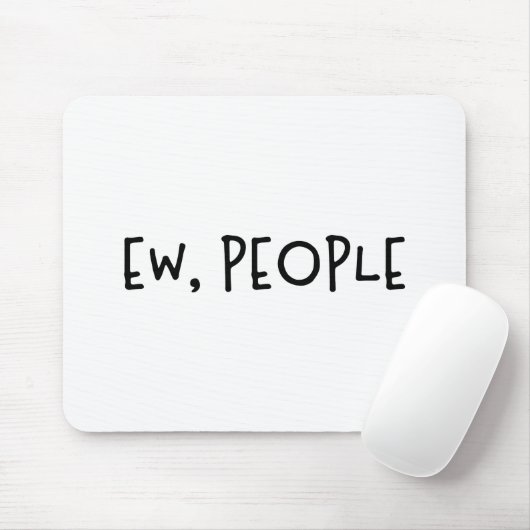 Ew, Leute Funny Spaß Introvertierte Mousepad (Mit Mouse)