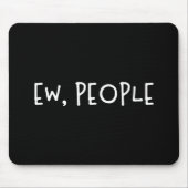Ew, Leute Funny Spaß Introvertierte Mousepad (Vorne)