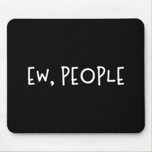 Ew, Leute Funny Spaß Introvertierte Mousepad
