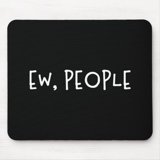Ew, Leute Funny Spaß Introvertierte Mousepad (Vorne)