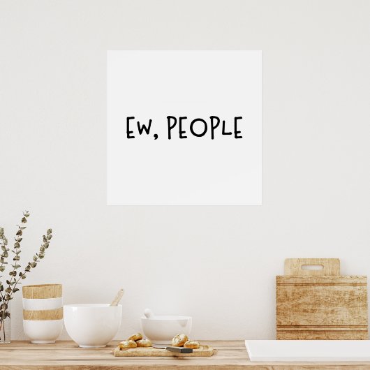 Ew, Leute Funny Spaß Introvertierte Poster (Küche)