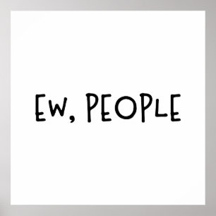 Ew, Leute Funny Spaß Introvertierte Poster