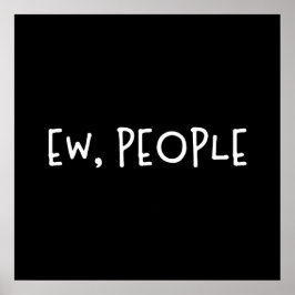 Ew, Leute Funny Spaß Introvertierte Poster
