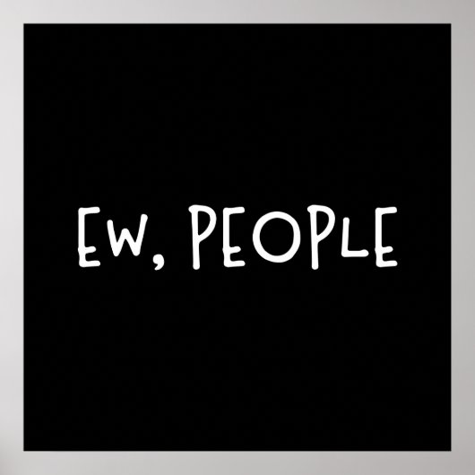 Ew, Leute Funny Spaß Introvertierte Poster (Vorne)