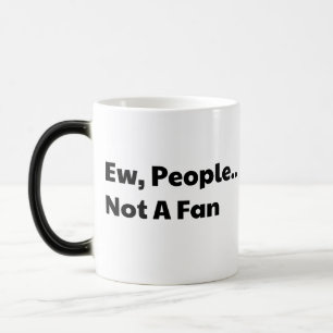 Ew Leute kein Fan Verwandlungstasse
