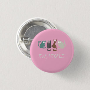 ew, Leute Meme für Katzenliebhaber Geschenk Button