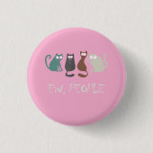 ew, Leute Meme für Katzenliebhaber Geschenk Button (Vorderseite)