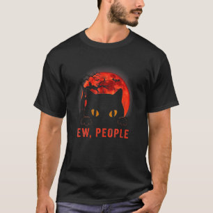 Ew Leute schwarze Katze böse Augen Meowy Kätzchen T-Shirt