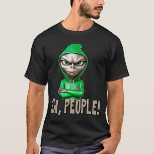 Ew Menschen Alien Sprichwort Aussage sarcasi T-Shirt