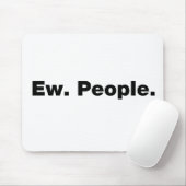 Ew. Menschen. Mousepad (Mit Mouse)