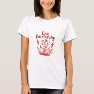Ew Patriarchat Fette Feministische Krone Zitat T-S T-Shirt