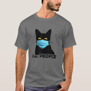 Ew People Funny Black Cat Maske for Women Men Fun  T-Shirt