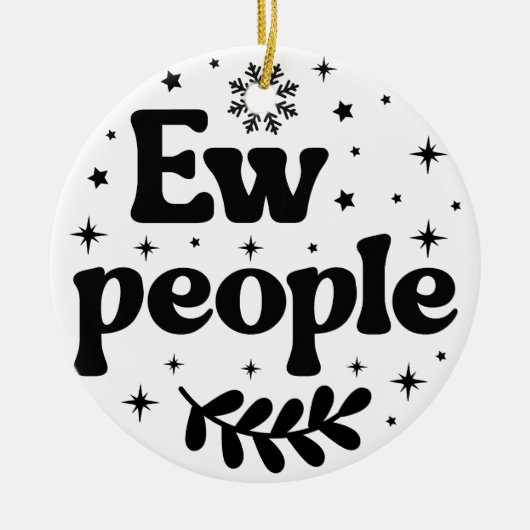 Ew People Funny Christmas Sarcastic Keramik Ornament (Vorne)