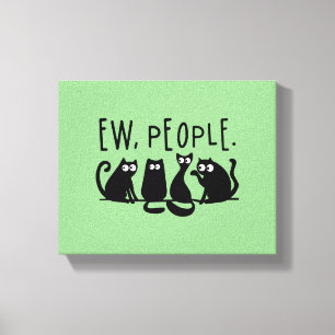 Ew People Funny Meowy Black Cats Leinwanddruck