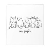 Ew, People Funny Meowy Cat Liebhaber Notizblock (Vorderseite)