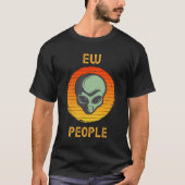Ew People Funny Retro Alien Introvertiert T-Shirt (Vorderseite)