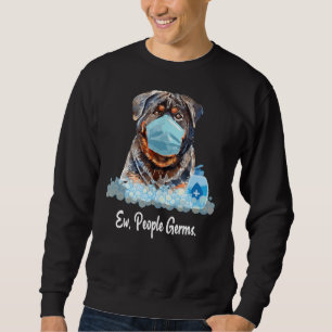 Ew People Germs Rottweiler Hund tragen Gesichtsmas Sweatshirt