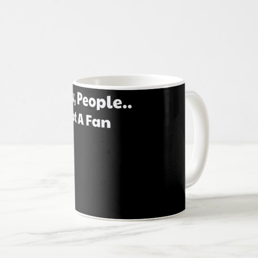 Ew people not a fan kaffeetasse (VorderseiteRechts)