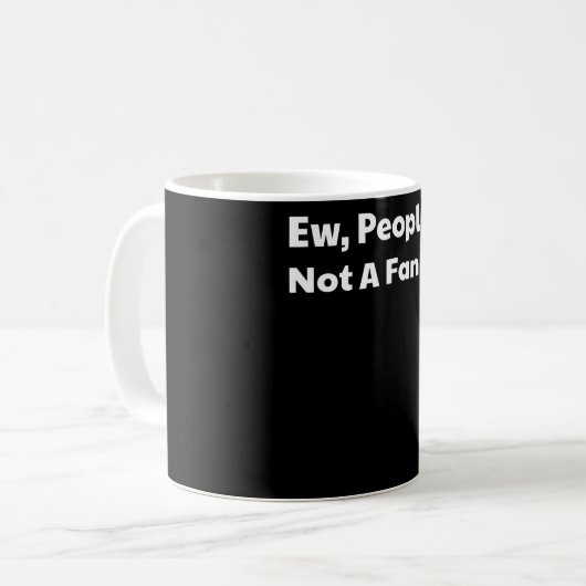 Ew people not a fan kaffeetasse (Vorderseite Links)