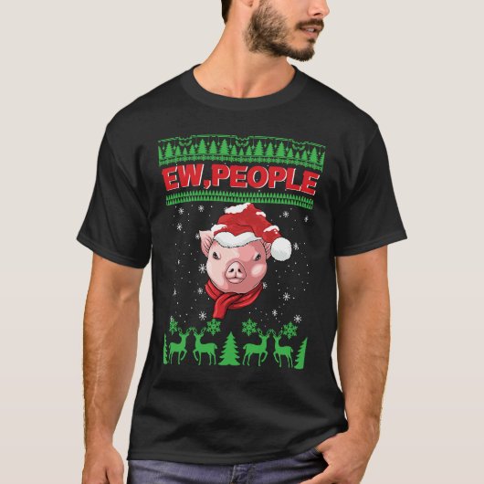Ew People Pig Ugly Christmas T-Shirt (Vorderseite)