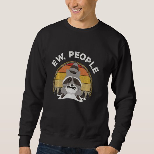 Ew People Racoon Funny Introvert Sarcastic Sweatshirt (Vorderseite)